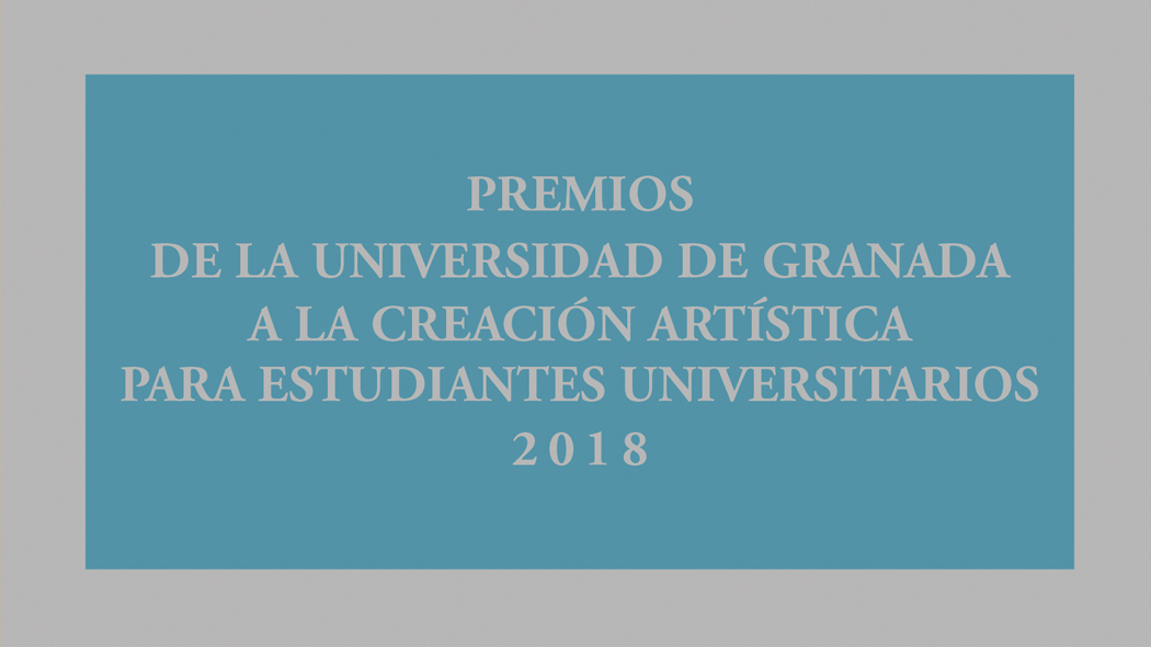 Imagen de portada de Premios de la Universidad de Granada a la Creación Artística para Estudiantes Universitarios 2018