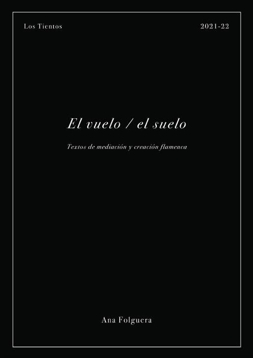 Imagen de portada de El vuelo / el suelo. Textos de mediación y creación flamenca. Ana Folguera