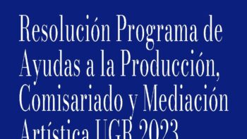 Imagen de portada de Ayudas a la Producción, Comisariado y Mediación Artística UGR 2023