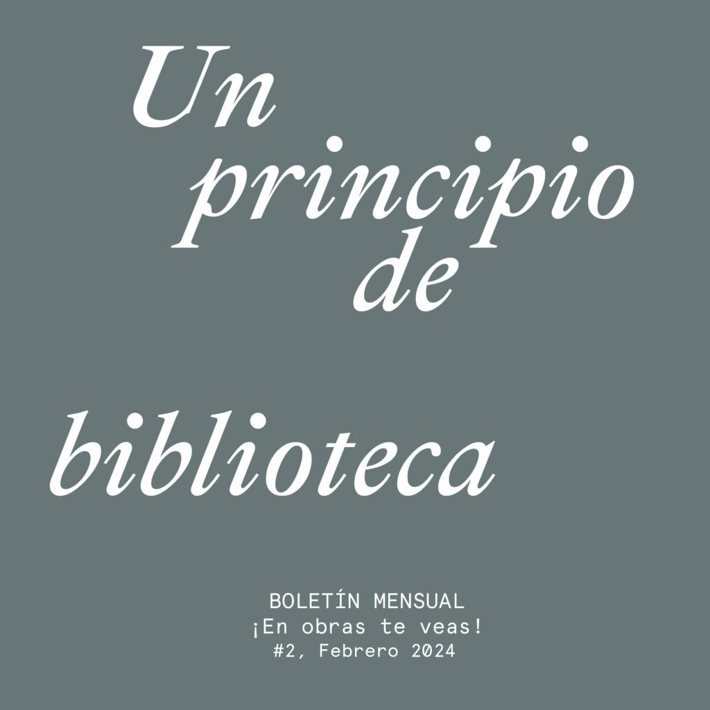 Imagen de portada de BOLETÍN ¡EN OBRAS TE VEAS! #2 · FEBRERO 2024 · UN PRINCIPIO DE BIBLIOTECA