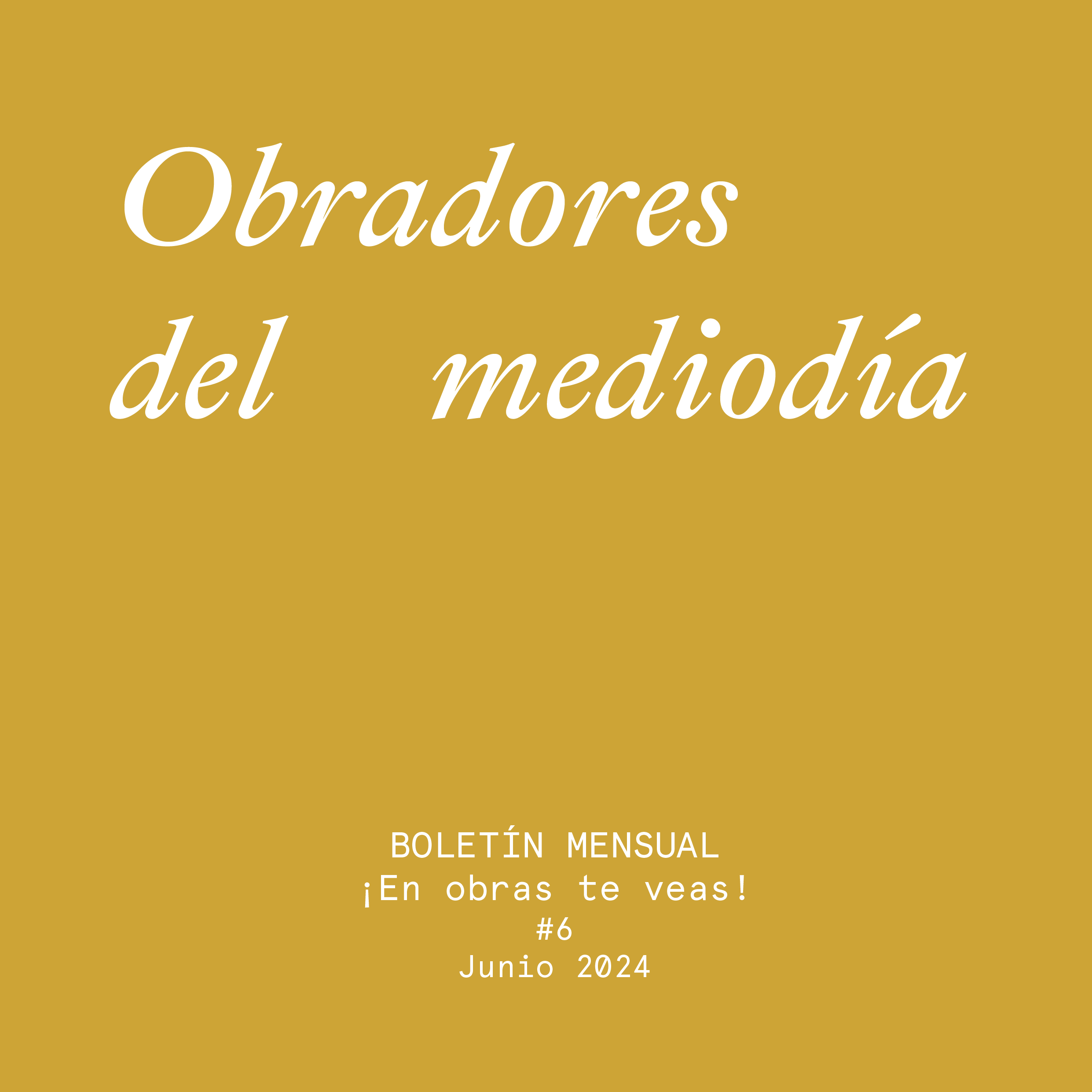 Imagen de portada de BOLETÍN ¡EN OBRAS TE VEAS! #6 · JUNIO 2024 · OBRADORES DEL MEDIODÍA